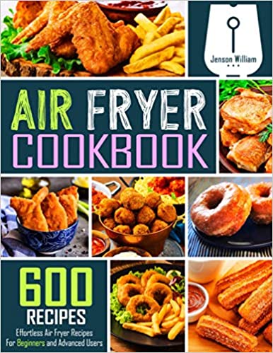 600 Effortless Air Fryer Recipes for Beginners and Advanced