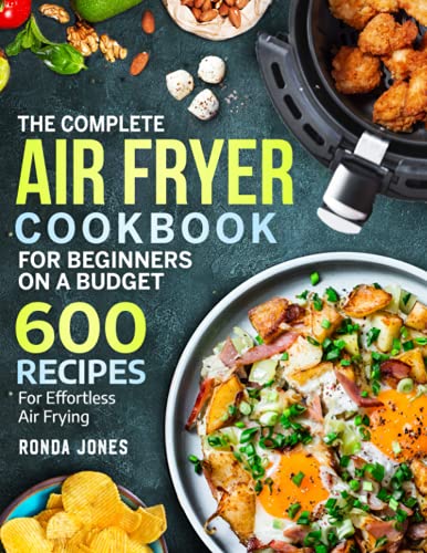 The Complete Air Fryer Cookbook for Beginners 600 Recipes For Effortless Air Frying